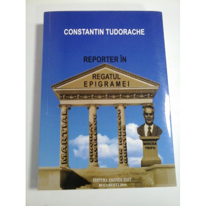 REPORTER IN REGATUL EPIGRAMEI  -  CONSTANTIN TUDORACHE